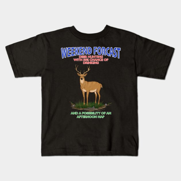 Weekend Forcast Deer Hunting And Chance Of Drinking Funny Hunters Novelty Gift Kids T-Shirt by Airbrush World